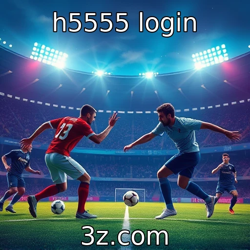 h5555 login Explore as Novas Funcionalidades do H5555 para Apostadores Modernos